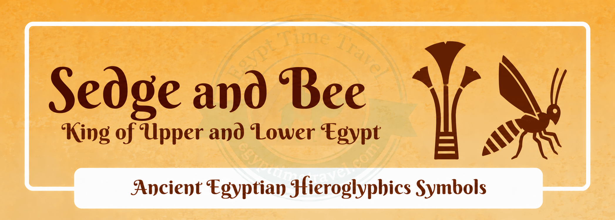 79 Ancient Egyptian Symbols: Meanings, Hieroglyphs, Gods & Sacred Signs 27 sedge and bee king of upper and lower egypt