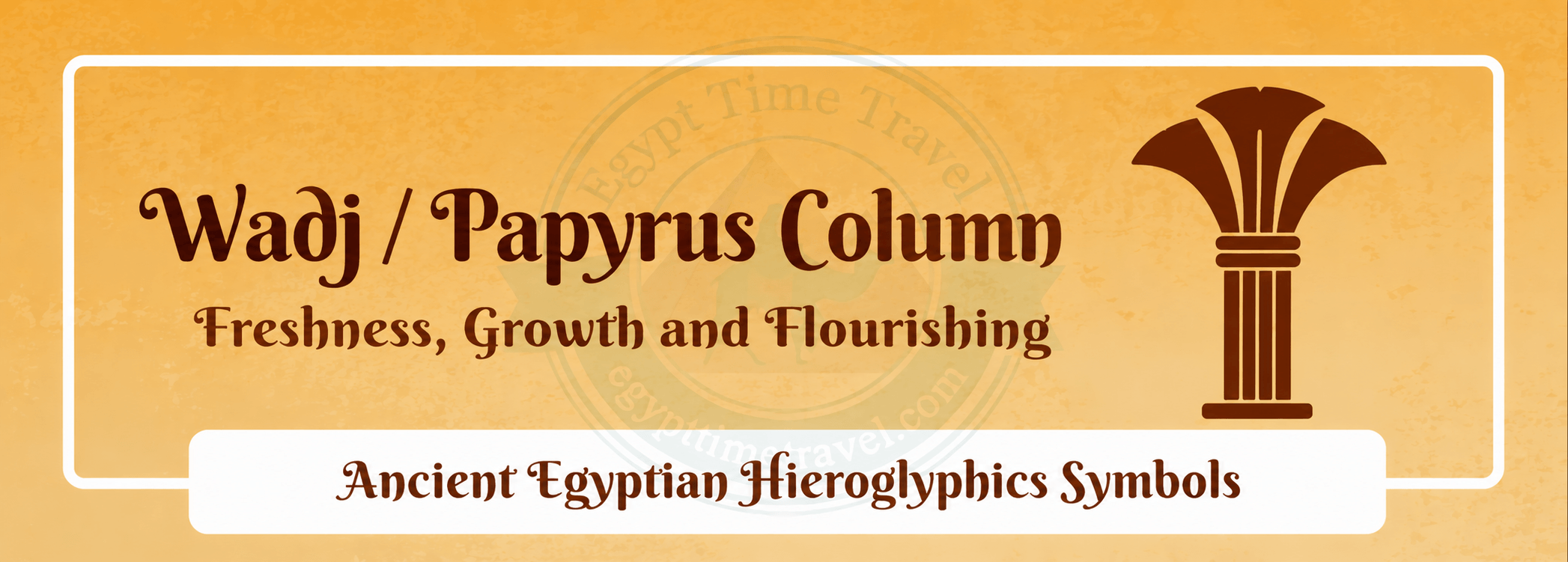 79 Ancient Egyptian Symbols: Meanings, Hieroglyphs, Gods & Sacred Signs 13 wadj papyrus column freshness growth and flourishing